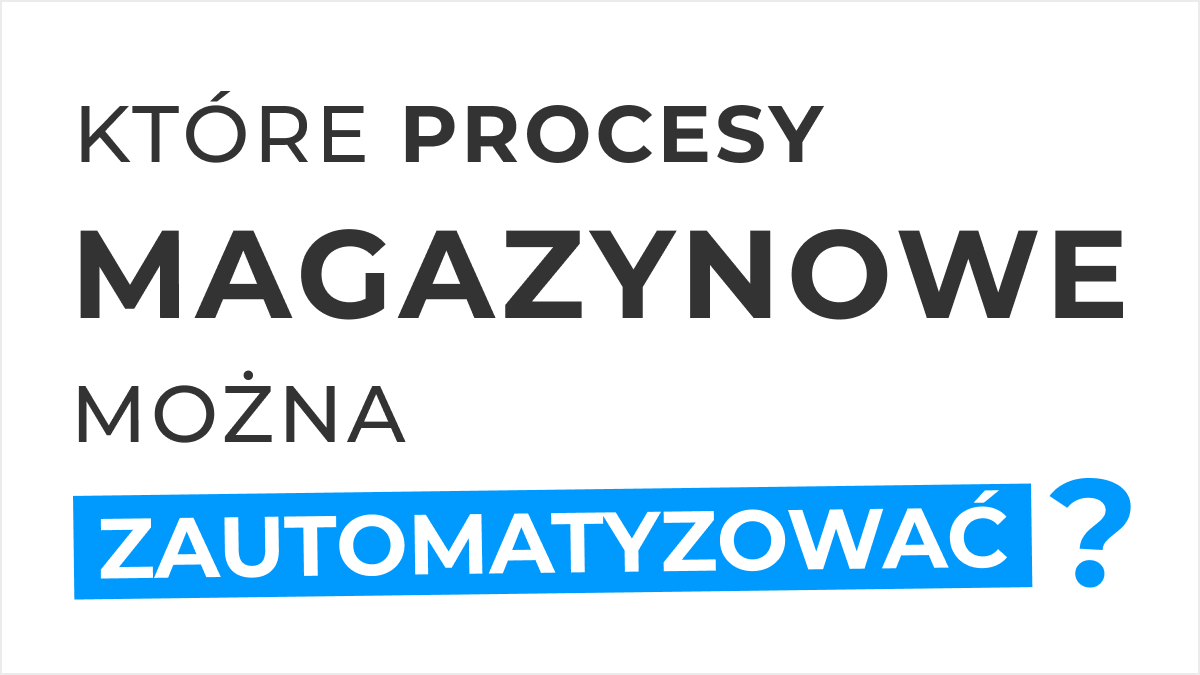 Które procesy magazynowe można zautomatyzować?